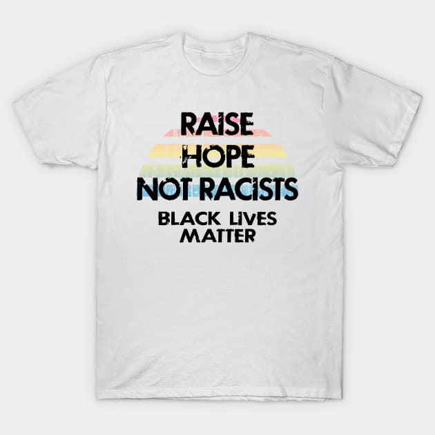 Raise hope not racists. Love knows no color. Racism ends with us. Fight hatred. We all bleed red. Silence is violence. End white supremacy. Anti-racist. Racial justice. T-Shirt by IvyArtistic
